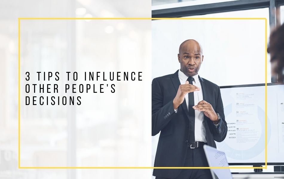 63. 3 Tips to Influence Other People’s Decisions_header image 63. 3 Tips to Influence Other People's Decisions_header image