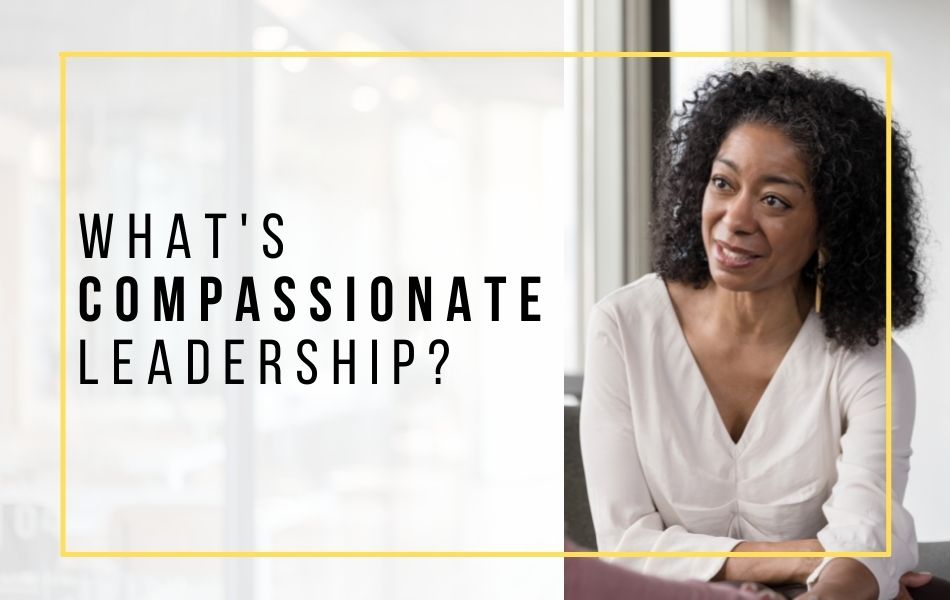 What's Compassionate Leadership
