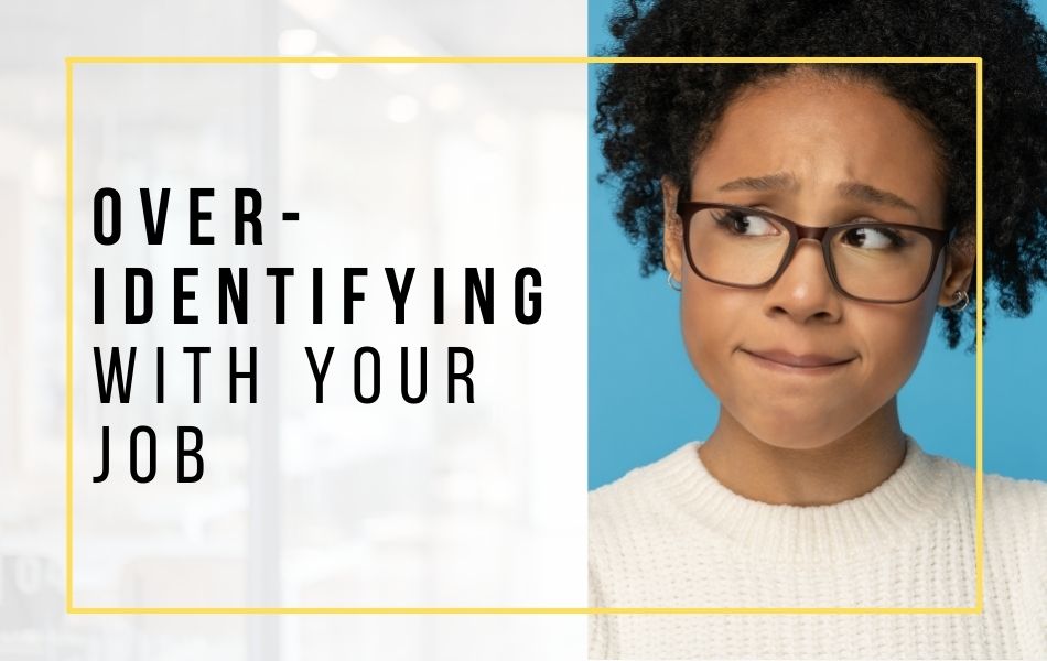 over-identifying-with-your-job-header-image over-identifying-with-your-job-header-image