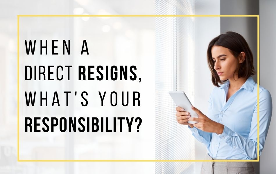 120-when-a-direct-resigns-whats-your-responsibility-header-image 120-when-a-direct-resigns-whats-your-responsibility-header-image