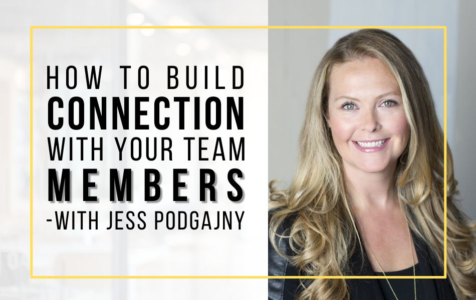 Ep135-how-to-build-connection-with-your-team-members-with-jess-podgajny-header-image