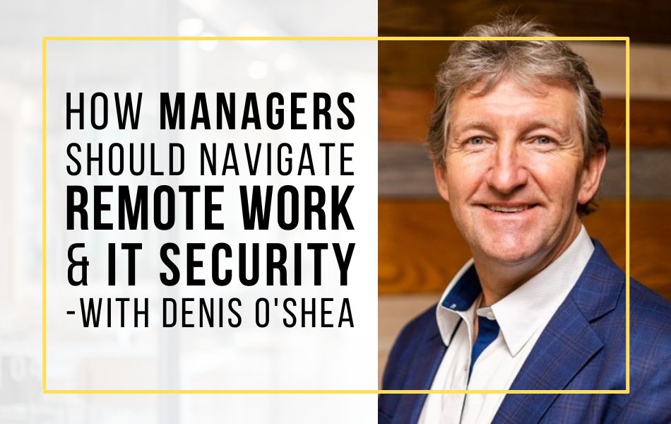 Ep141 - How-managers-should-navigate-remote-work-and-it-security-header-image