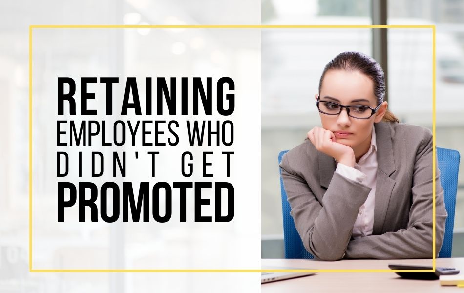 E157-retain-employees-who-didn’t-get-promoted-header-image E157-retain-employees-who-didn't-get-promoted-header-image