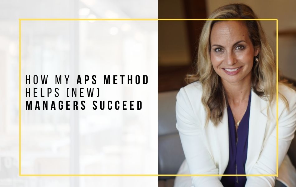 How My APS Method Helps (New) Managers Succeed