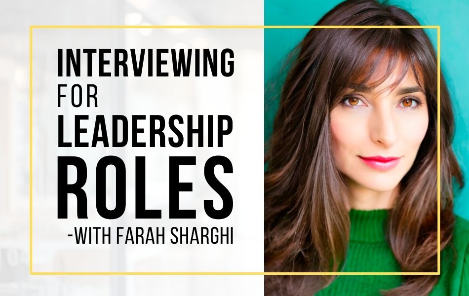 E190-Interviewing for Leadership Roles with Farah Sharghi