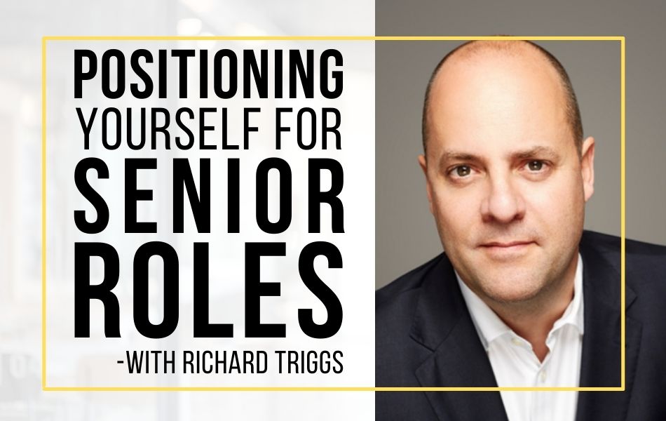 E199-Positioning Yourself for Senior Roles with Richard Triggs